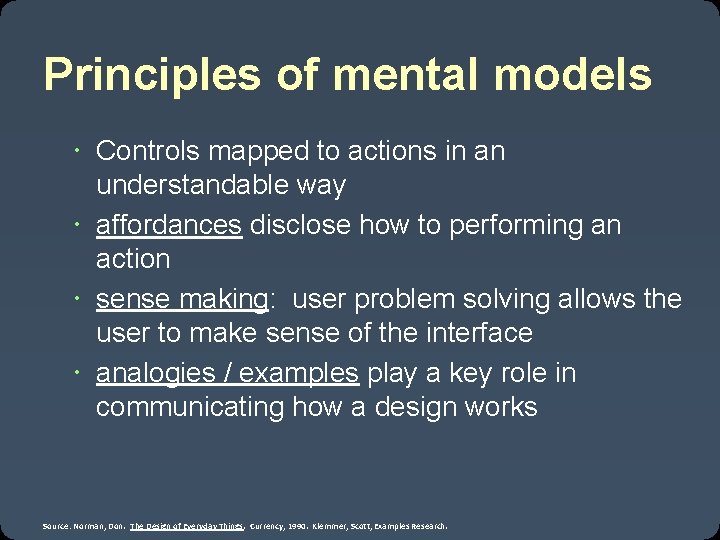 Principles of mental models Controls mapped to actions in an understandable way affordances disclose