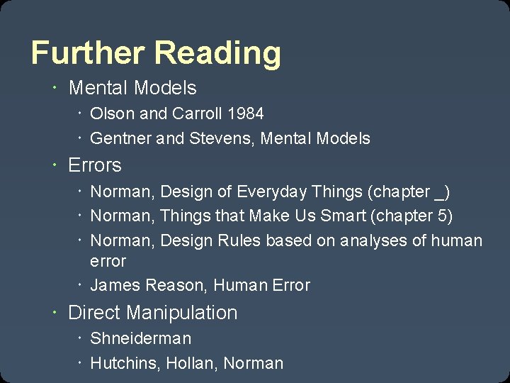 Further Reading Mental Models Olson and Carroll 1984 Gentner and Stevens, Mental Models Errors