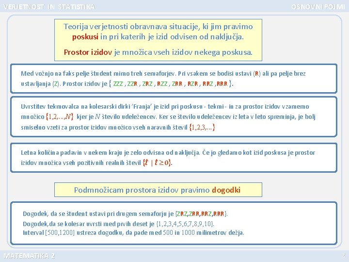 VERJETNOST IN STATISTIKA OSNOVNI POJMI Teorija verjetnosti obravnava situacije, ki jim pravimo poskusi in