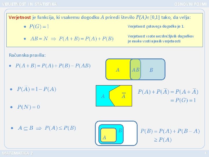 VERJETNOST IN STATISTIKA OSNOVNI POJMI Verjetnost je funkcija, ki vsakemu dogodku A priredi število