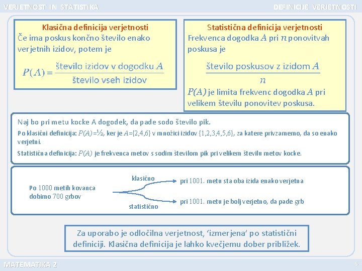 VERJETNOST IN STATISTIKA DEFINICIJE VERJETNOSTI Klasična definicija verjetnosti Če ima poskus končno število enako