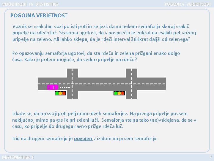 VERJETNOST IN STATISTIKA POGOJNA VERJETNOST Voznik se vsak dan vozi po isti poti in