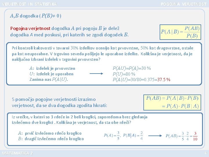 VERJETNOST IN STATISTIKA POGOJNA VERJETNOST A, B dogodka ( P(B)≠ 0 ) Pogojna verjetnost