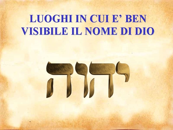 LUOGHI IN CUI E’ BEN VISIBILE IL NOME DI DIO 