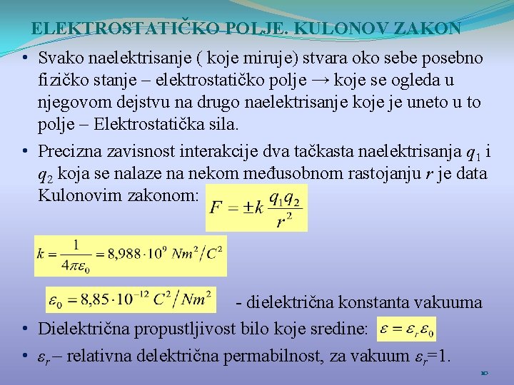 ELEKTROSTATIČKO POLJE. KULONOV ZAKON • Svako naelektrisanje ( koje miruje) stvara oko sebe posebno