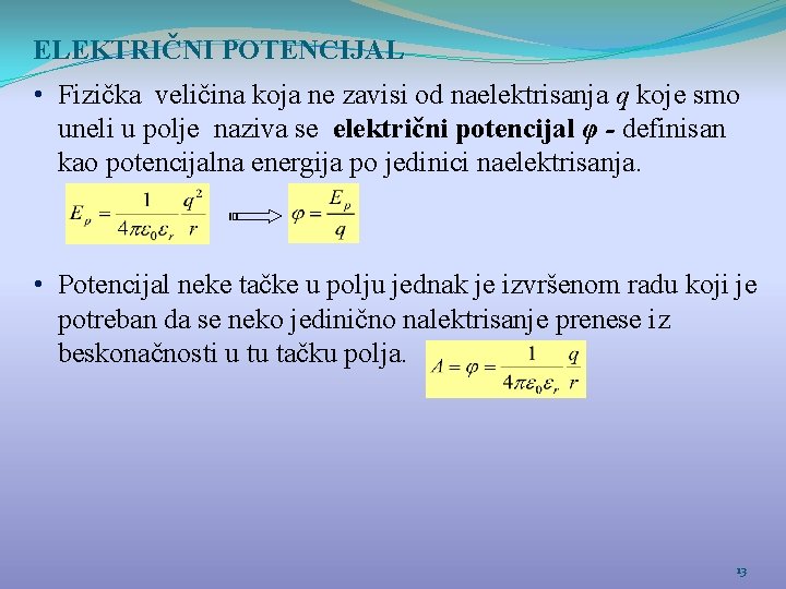 ELEKTRIČNI POTENCIJAL • Fizička veličina koja ne zavisi od naelektrisanja q koje smo uneli
