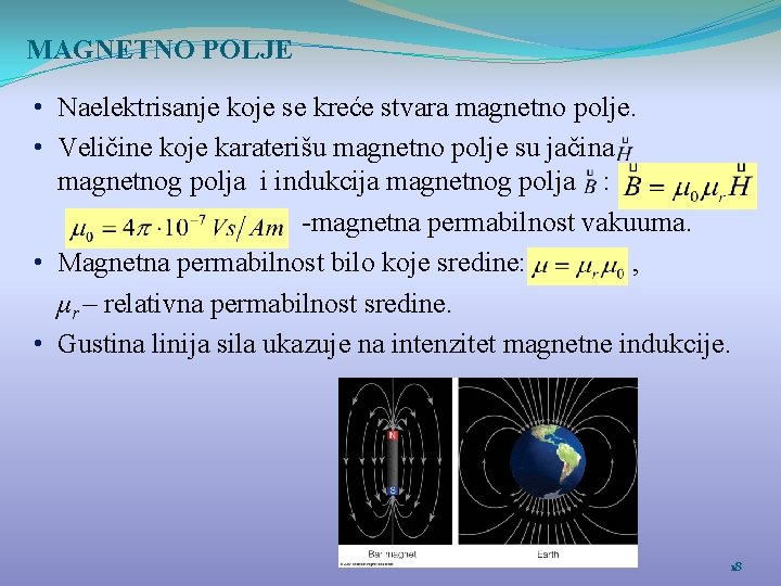 MAGNETNO POLJE • Naelektrisanje koje se kreće stvara magnetno polje. • Veličine koje karaterišu