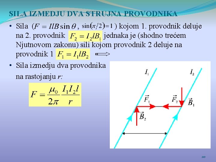 SILA IZMEDJU DVA STRUJNA PROVODNIKA • Sila ( , ) kojom 1. provodnik deluje