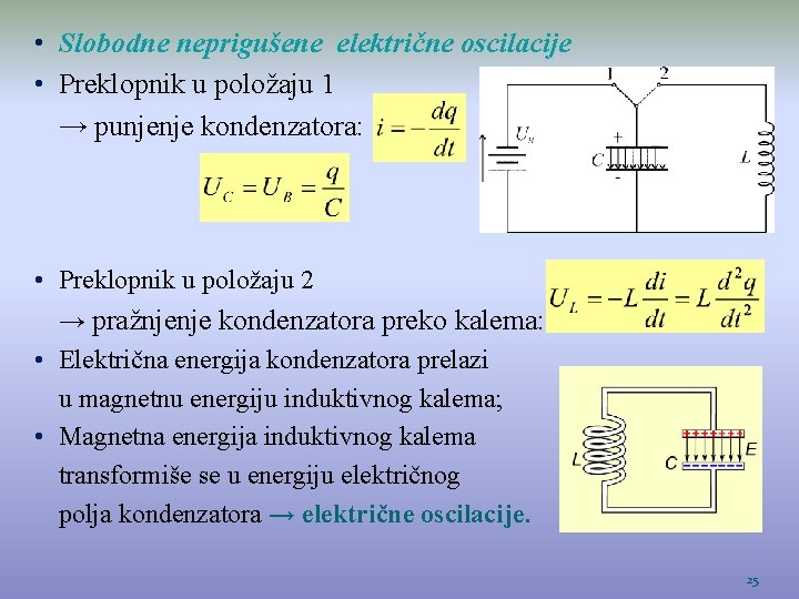  • Slobodne neprigušene električne oscilacije • Preklopnik u položaju 1 → punjenje kondenzatora: