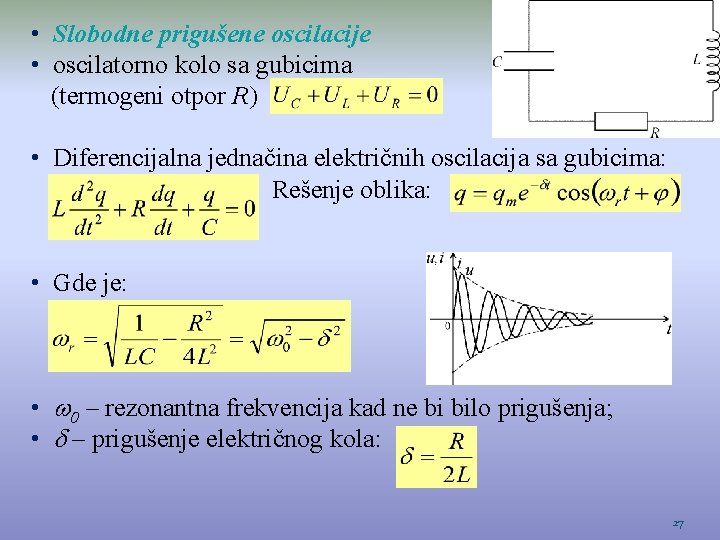  • Slobodne prigušene oscilacije • oscilatorno kolo sa gubicima (termogeni otpor R) •