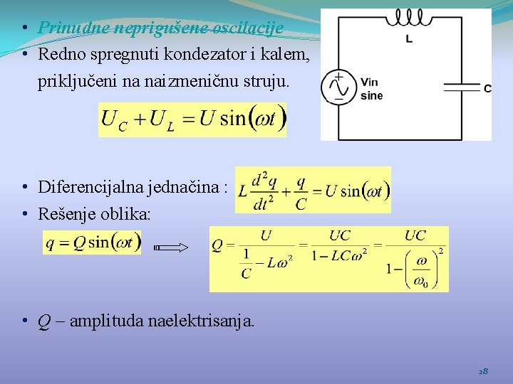  • Prinudne neprigušene oscilacije • Redno spregnuti kondezator i kalem, priključeni na naizmeničnu
