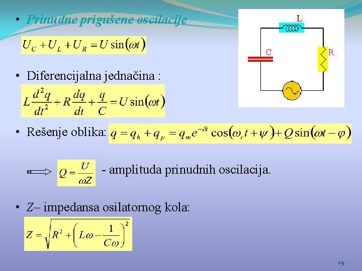  • Prinudne prigušene oscilacije • Diferencijalna jednačina : • Rešenje oblika: - amplituda