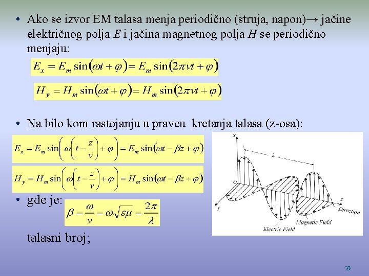 • Ako se izvor EM talasa menja periodično (struja, napon)→ jačine električnog polja