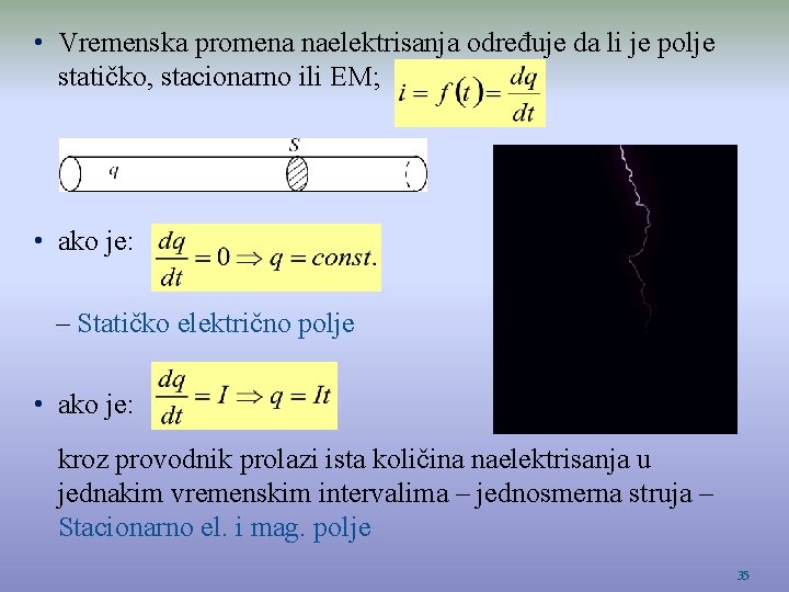  • Vremenska promena naelektrisanja određuje da li je polje statičko, stacionarno ili EM;