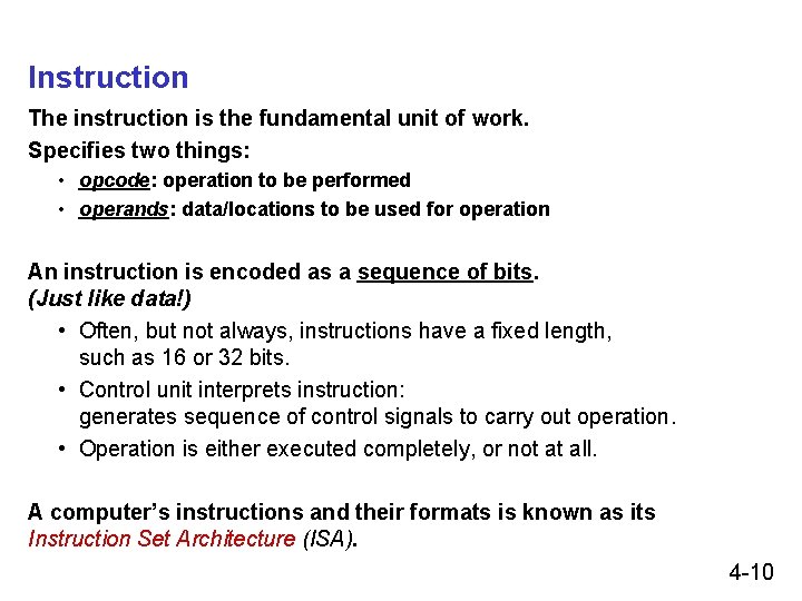 Instruction The instruction is the fundamental unit of work. Specifies two things: • opcode: