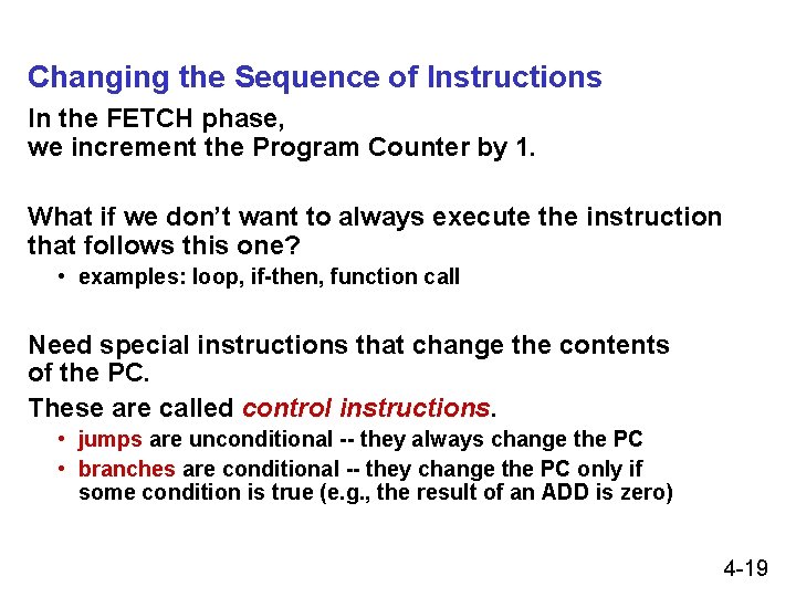 Changing the Sequence of Instructions In the FETCH phase, we increment the Program Counter
