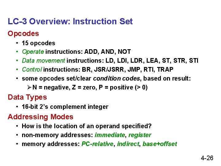 LC-3 Overview: Instruction Set Opcodes • • • 15 opcodes Operate instructions: ADD, AND,