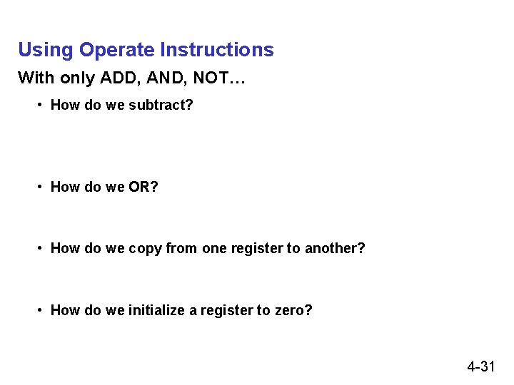 Using Operate Instructions With only ADD, AND, NOT… • How do we subtract? •