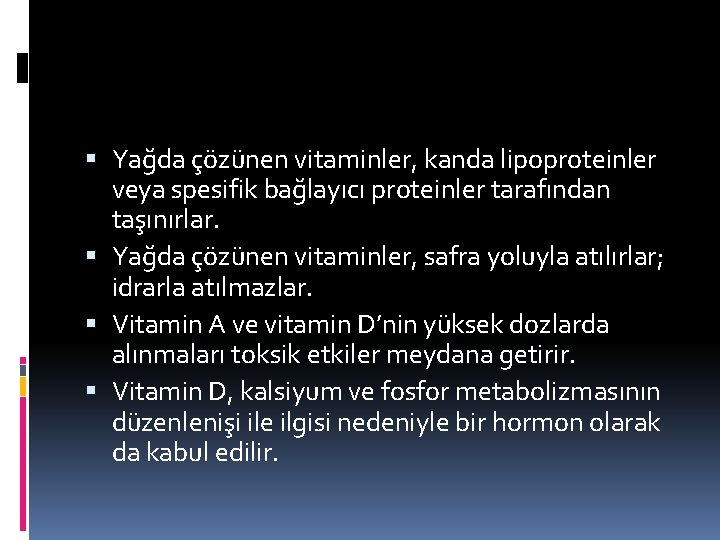  Yağda çözünen vitaminler, kanda lipoproteinler veya spesifik bağlayıcı proteinler tarafından taşınırlar. Yağda çözünen