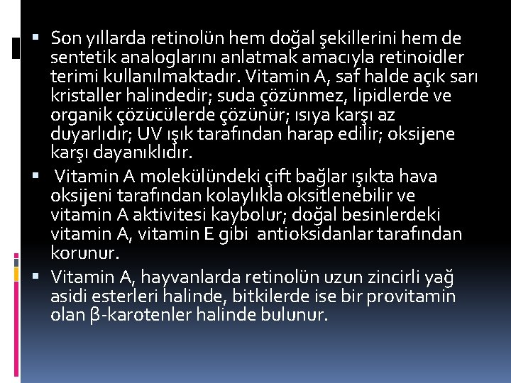  Son yıllarda retinolün hem doğal şekillerini hem de sentetik analoglarını anlatmak amacıyla retinoidler