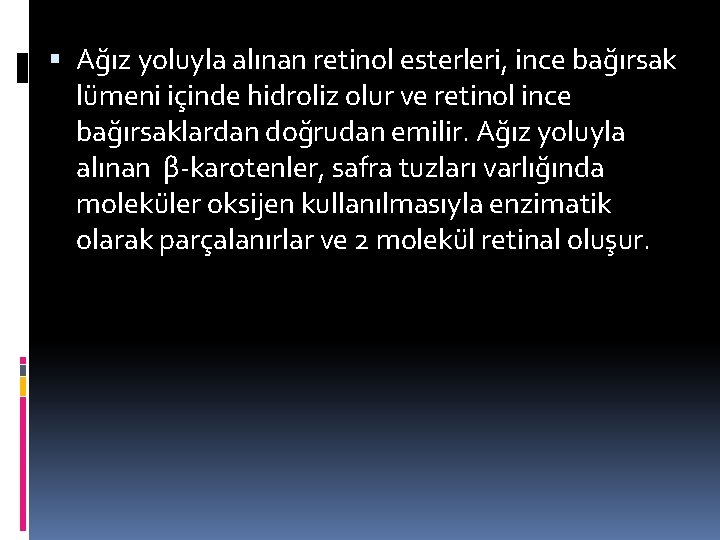  Ağız yoluyla alınan retinol esterleri, ince bağırsak lümeni içinde hidroliz olur ve retinol