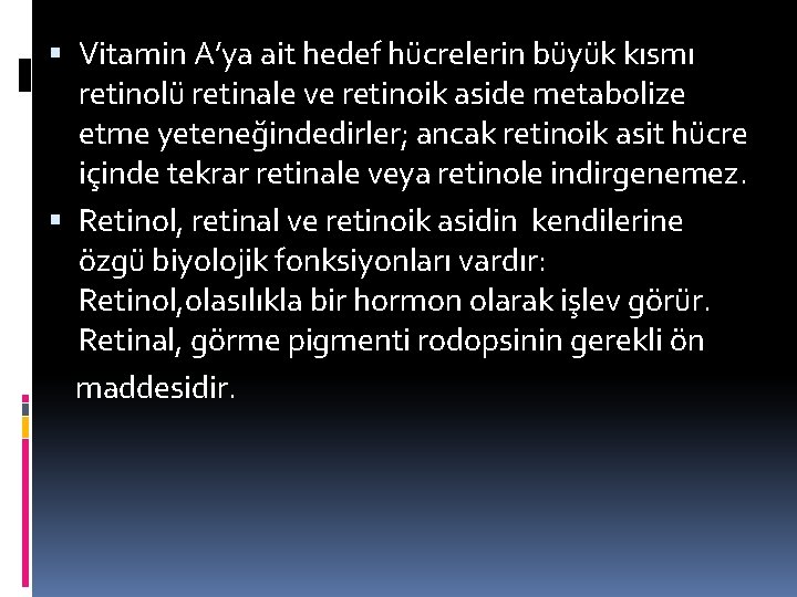  Vitamin A’ya ait hedef hücrelerin büyük kısmı retinolü retinale ve retinoik aside metabolize