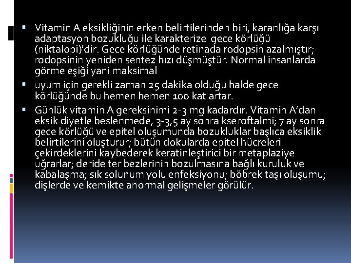  Vitamin A eksikliğinin erken belirtilerinden biri, karanlığa karşı adaptasyon bozukluğu ile karakterize gece