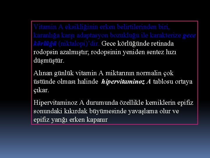 Vitamin A eksikliğinin erken belirtilerinden biri, karanlığa karşı adaptasyon bozukluğu ile karakterize gece körlüğü