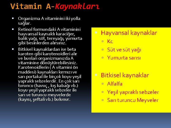 Vitamin A-Kaynakları Organizma A vitaminini iki yolla sağlar. Retinol formundaki A vitaminini hayvansal kaynaklı
