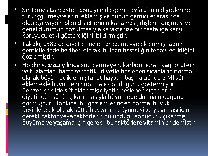  Sir James Lancaster, 1601 yılında gemi tayfalarının diyetlerine turunçgil meyvelerini eklemiş ve bunun