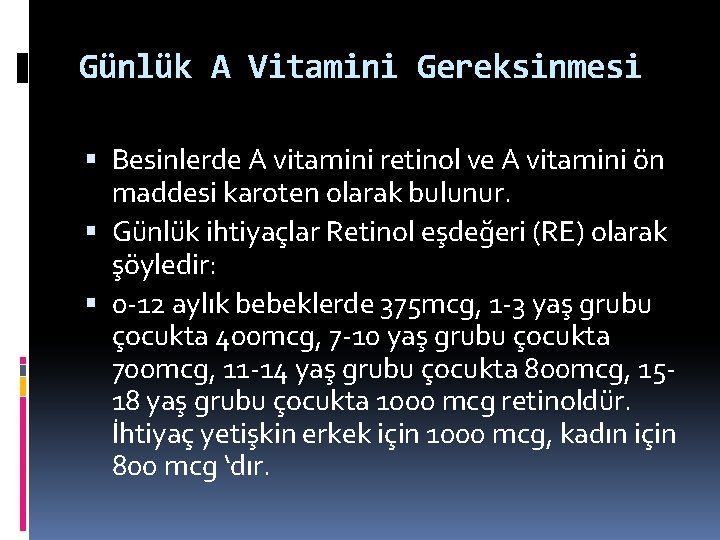 Günlük A Vitamini Gereksinmesi Besinlerde A vitamini retinol ve A vitamini ön maddesi karoten