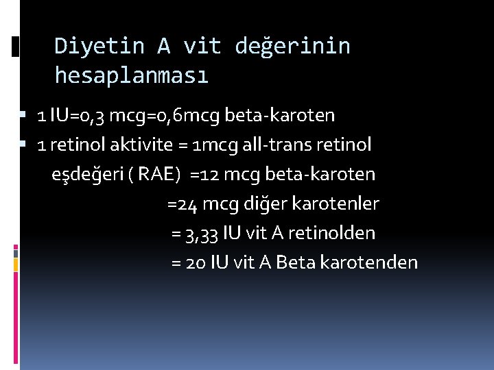 Diyetin A vit değerinin hesaplanması 1 IU=0, 3 mcg=0, 6 mcg beta-karoten 1 retinol