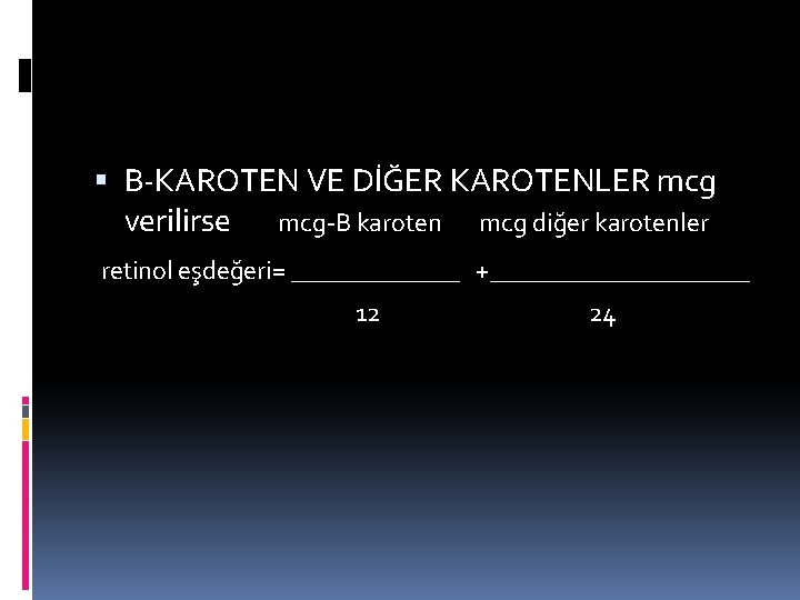  B-KAROTEN VE DİĞER KAROTENLER mcg verilirse mcg-B karoten mcg diğer karotenler retinol eşdeğeri=