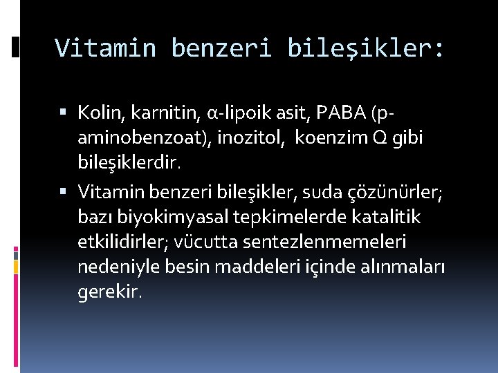 Vitamin benzeri bileşikler: Kolin, karnitin, α-lipoik asit, PABA (paminobenzoat), inozitol, koenzim Q gibi bileşiklerdir.