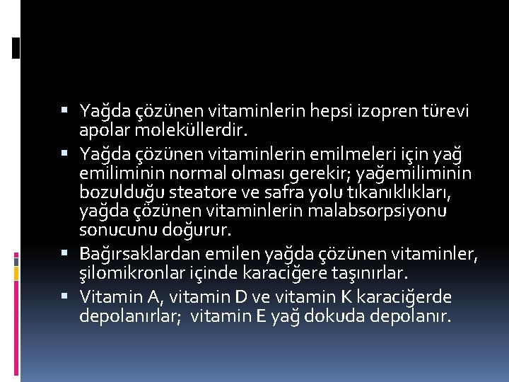  Yağda çözünen vitaminlerin hepsi izopren türevi apolar moleküllerdir. Yağda çözünen vitaminlerin emilmeleri için