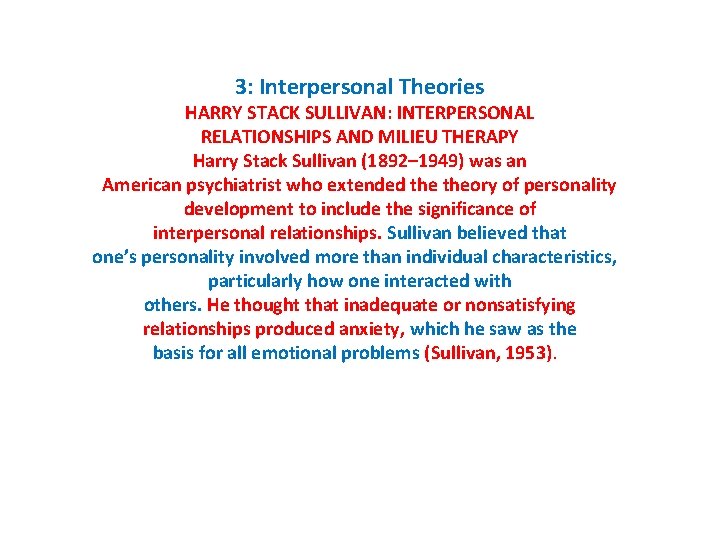 3: Interpersonal Theories HARRY STACK SULLIVAN: INTERPERSONAL RELATIONSHIPS AND MILIEU THERAPY Harry Stack Sullivan