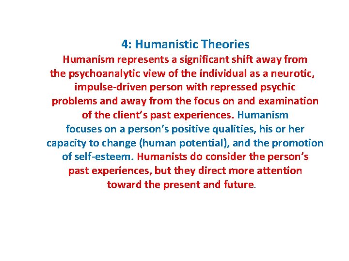 4: Humanistic Theories Humanism represents a significant shift away from the psychoanalytic view of