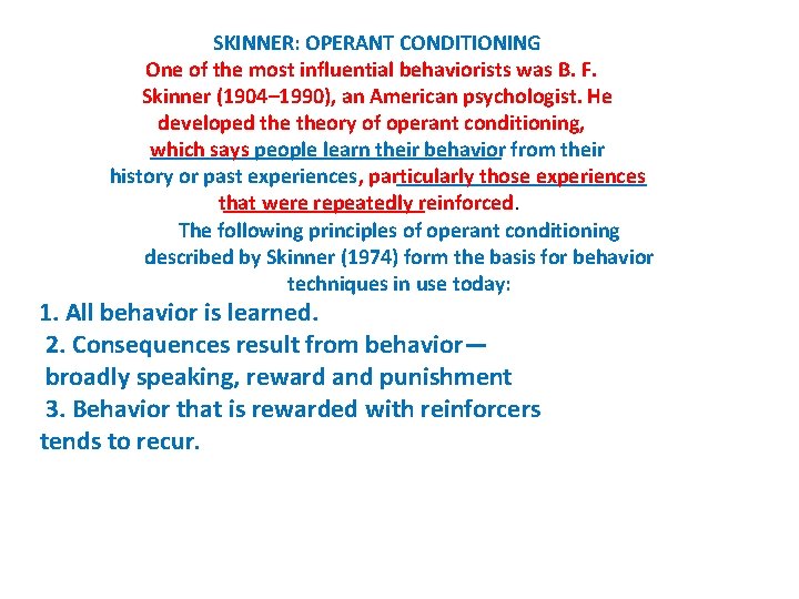 SKINNER: OPERANT CONDITIONING One of the most influential behaviorists was B. F. Skinner (1904–