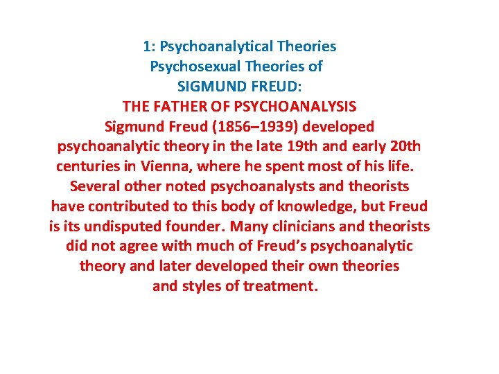 1: Psychoanalytical Theories Psychosexual Theories of SIGMUND FREUD: THE FATHER OF PSYCHOANALYSIS Sigmund Freud