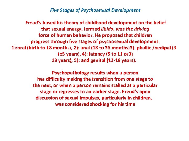 Five Stages of Psychosexual Development Freud’s based his theory of childhood development on the