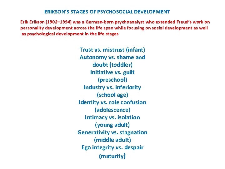 ERIKSON’S STAGES OF PSYCHOSOCIAL DEVELOPMENT Erikson (1902– 1994) was a German-born psychoanalyst who extended