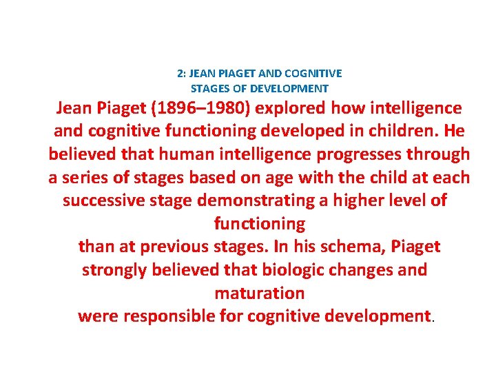 2: JEAN PIAGET AND COGNITIVE STAGES OF DEVELOPMENT Jean Piaget (1896– 1980) explored how