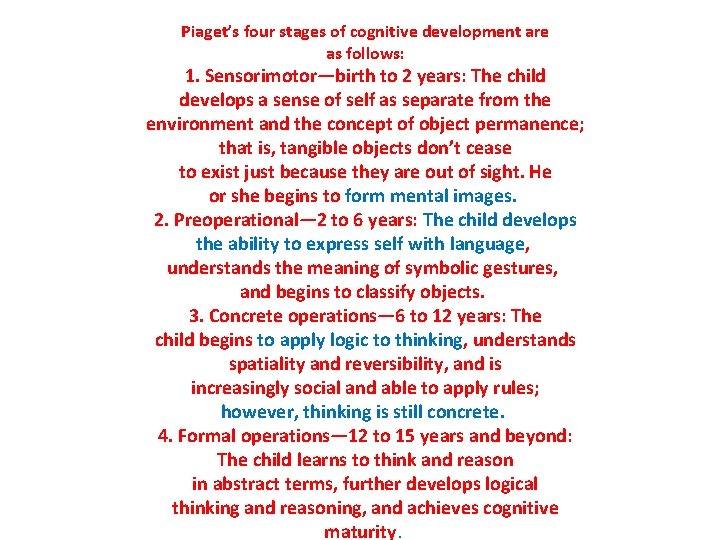 Piaget’s four stages of cognitive development are as follows: 1. Sensorimotor—birth to 2 years: