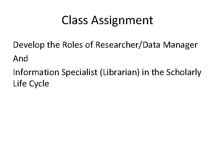 Class Assignment Develop the Roles of Researcher/Data Manager And Information Specialist (Librarian) in the
