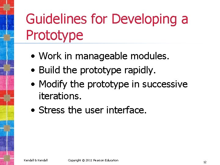 Guidelines for Developing a Prototype • Work in manageable modules. • Build the prototype