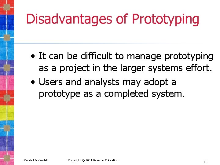 Disadvantages of Prototyping • It can be difficult to manage prototyping as a project