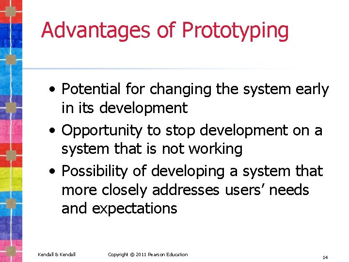 Advantages of Prototyping • Potential for changing the system early in its development •