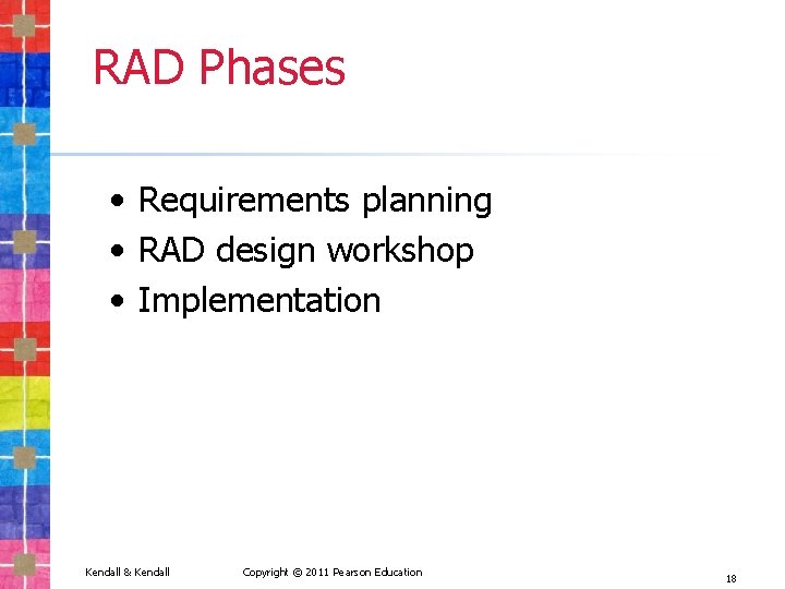 RAD Phases • Requirements planning • RAD design workshop • Implementation Kendall & Kendall