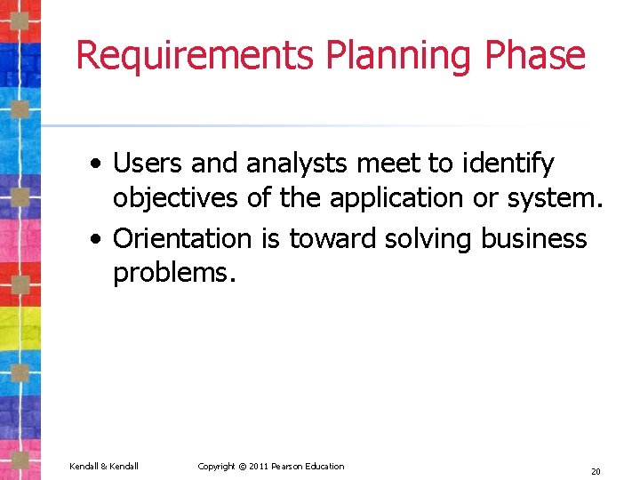 Requirements Planning Phase • Users and analysts meet to identify objectives of the application