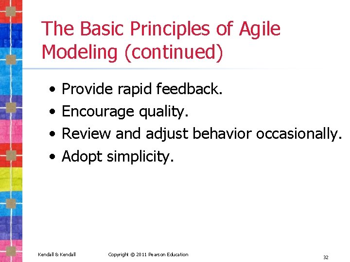The Basic Principles of Agile Modeling (continued) • • Provide rapid feedback. Encourage quality.